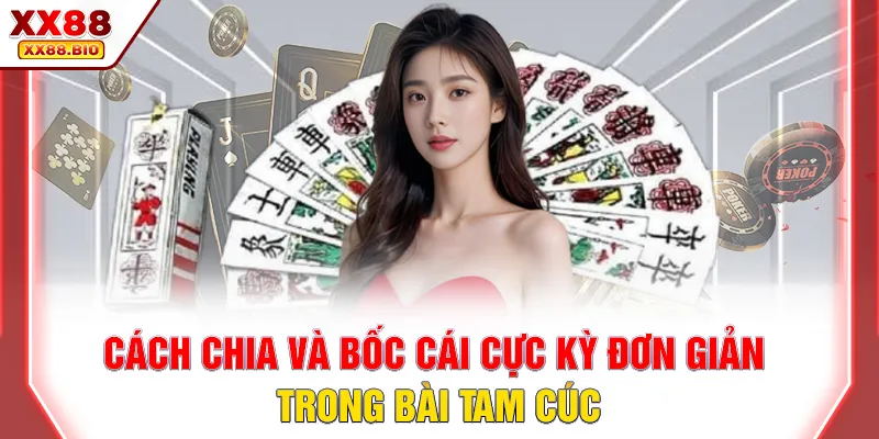 Cách chia và bốc cái cực kỳ đơn giản trong bài Tam Cúc