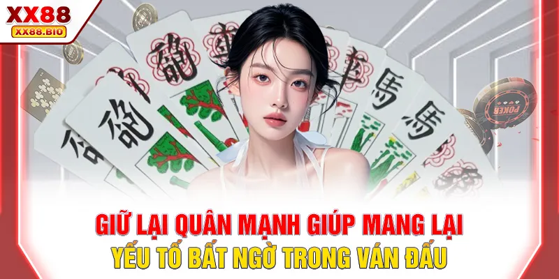 Giữ lại quân mạnh giúp mang lại yếu tố bất ngờ trong ván đấu